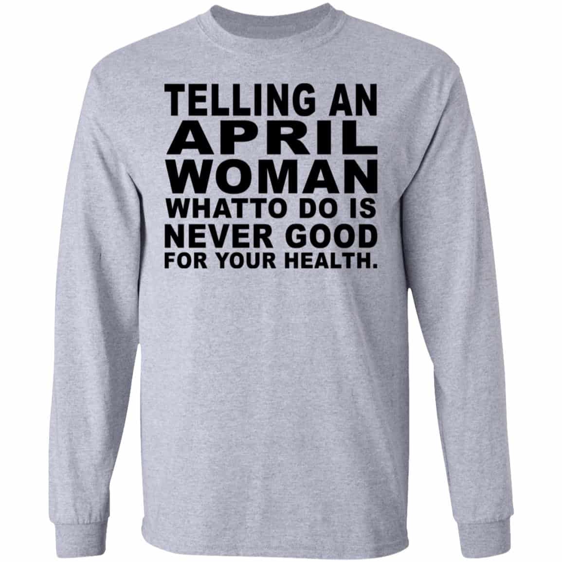 Telling An April Woman What To Do Is Never Good Shirt, Hoodie, Tank
