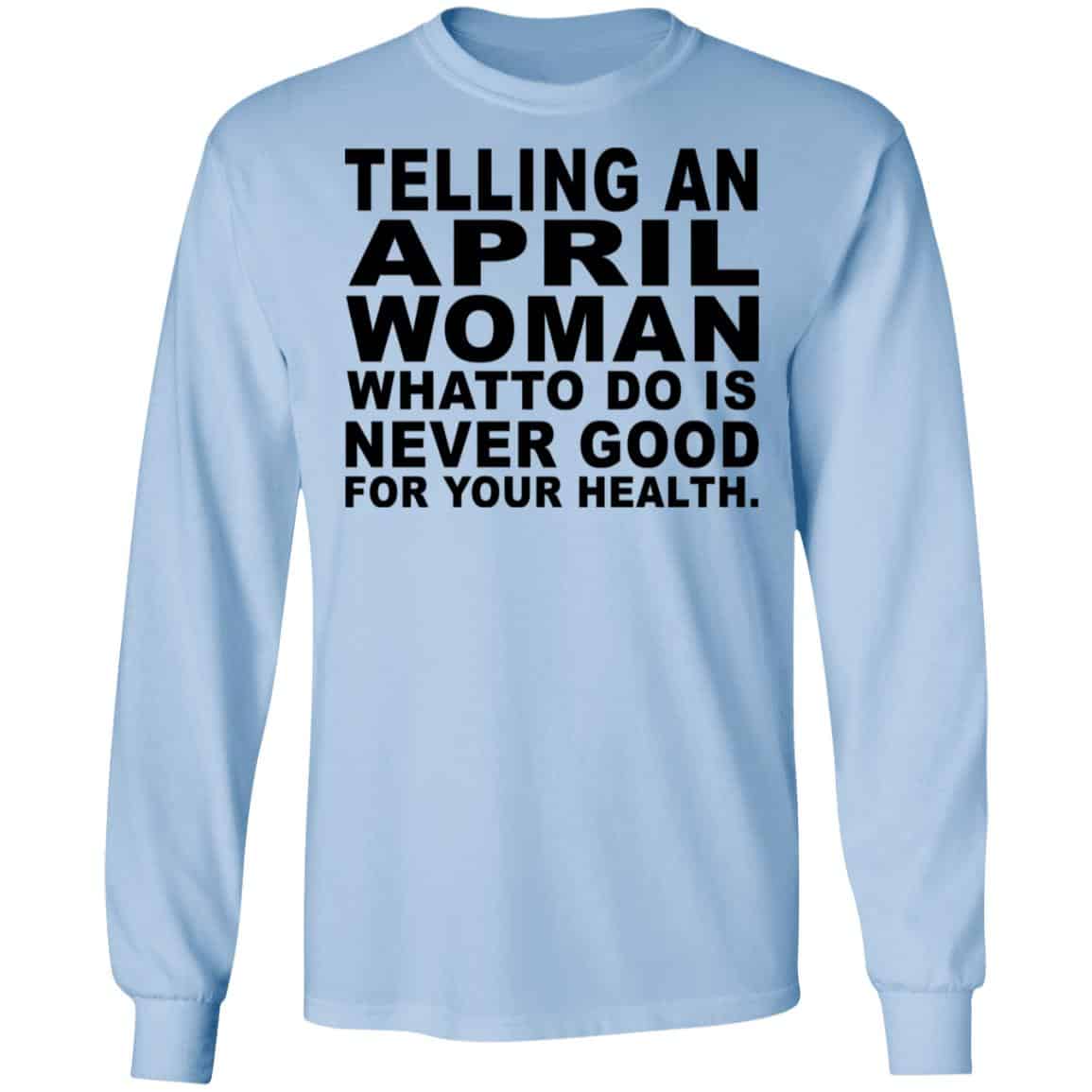 Telling An April Woman What To Do Is Never Good Shirt, Hoodie, Tank
