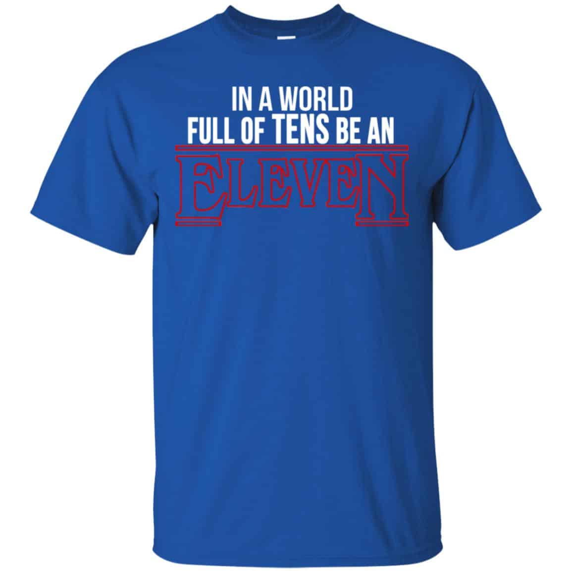 In A World Full Of Tens Be An Eleven Shirt, Hoodie, Tank