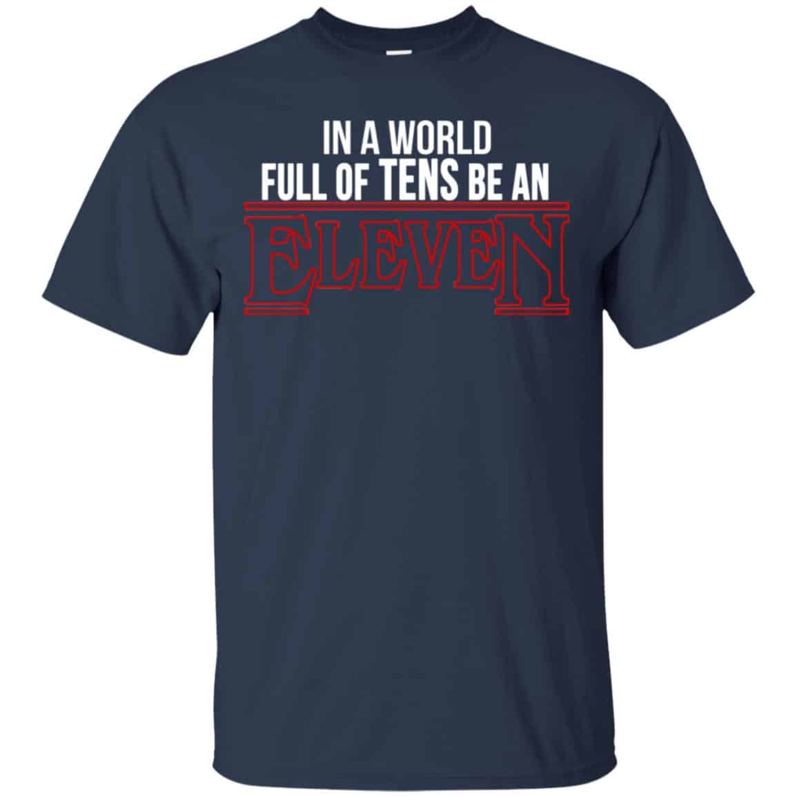 In A World Full Of Tens Be An Eleven Shirt, Hoodie, Tank