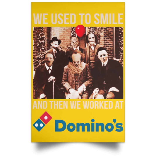 
	We Used To Smile And Then We Worked At Domino’s Pizza Posters