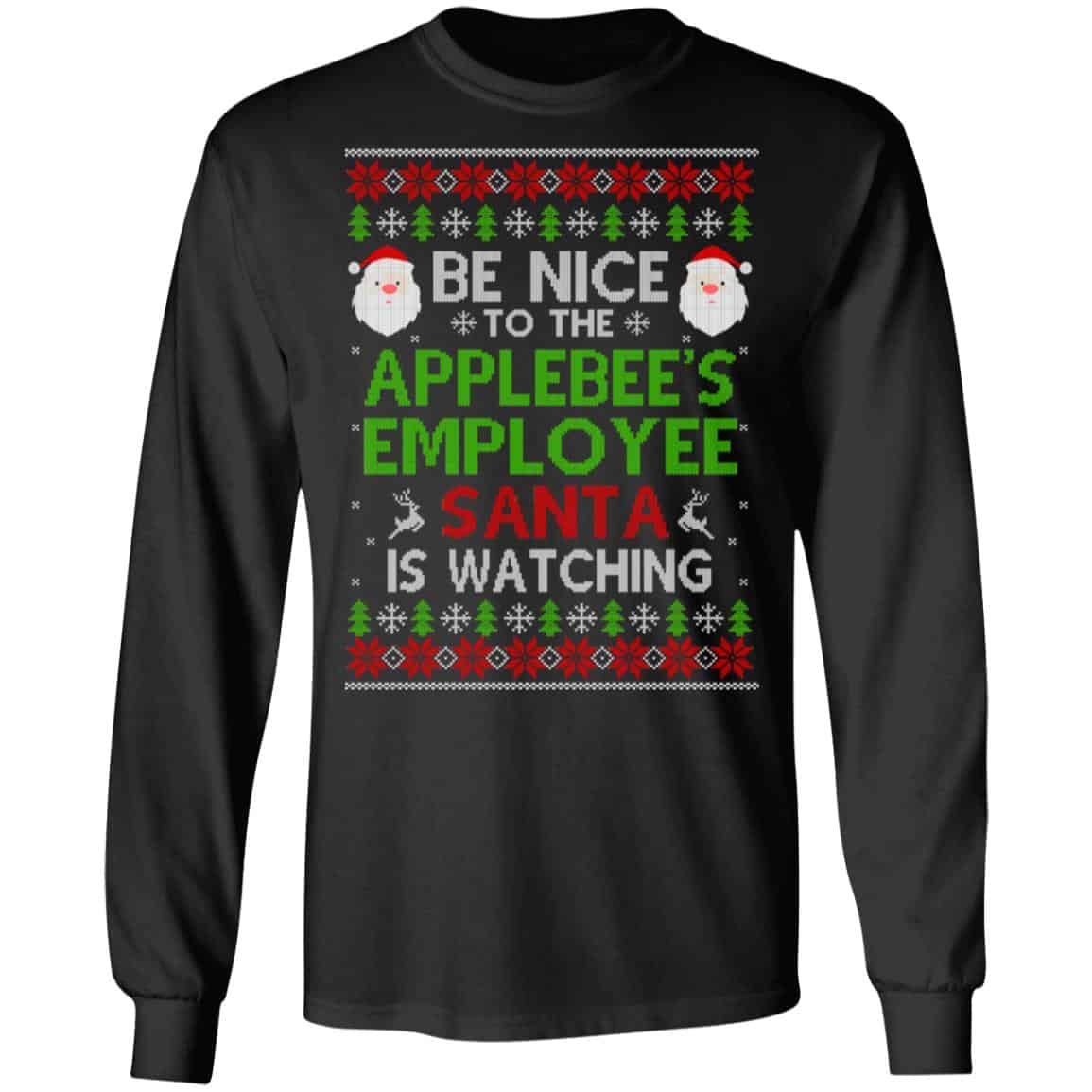 Be Nice To The Applebee’s Employee Santa Is Watching Christmas Sweater, Shirt, Hoodie