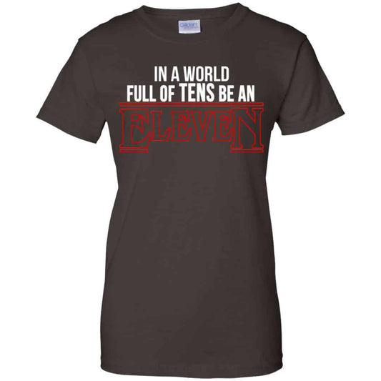 In A World Full Of Tens Be An Eleven Shirt, Hoodie, Tank