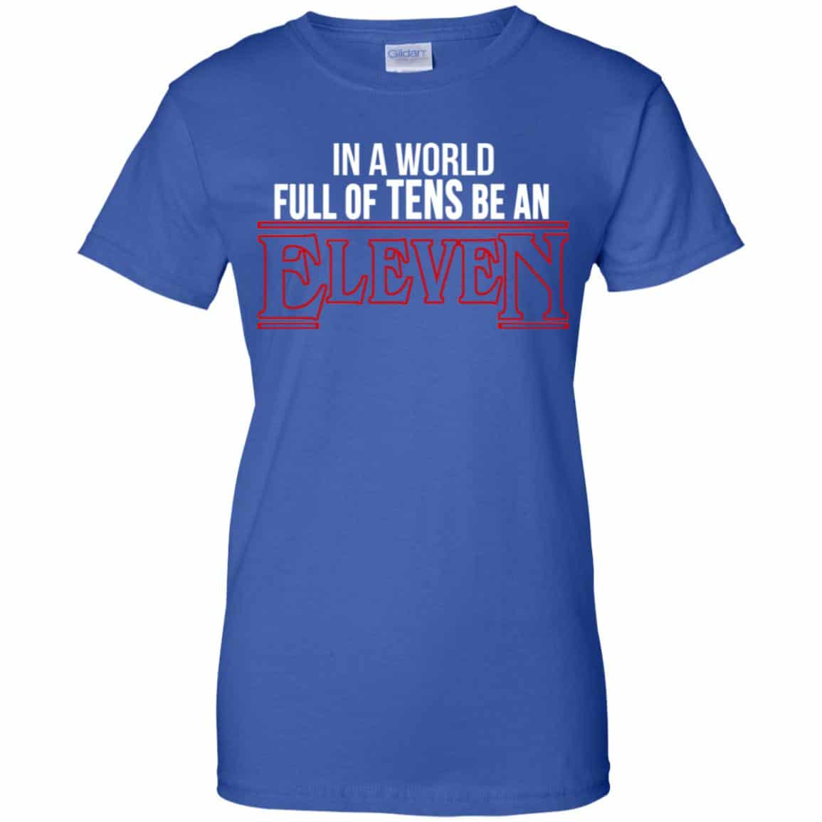 In A World Full Of Tens Be An Eleven Shirt, Hoodie, Tank