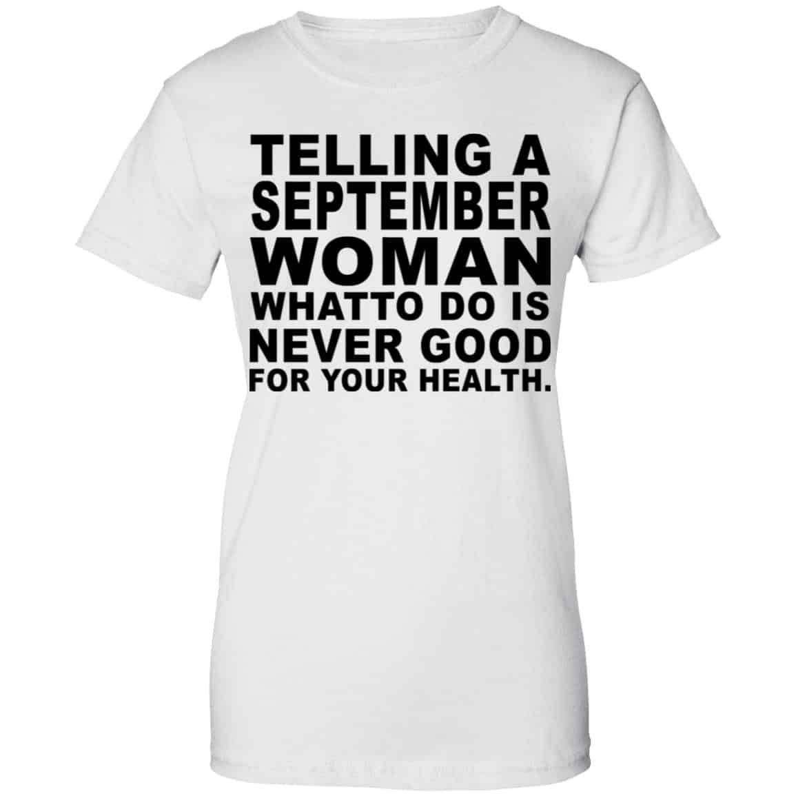 Telling A September Woman What To Do Is Never Good Shirt, Hoodie, Tank
