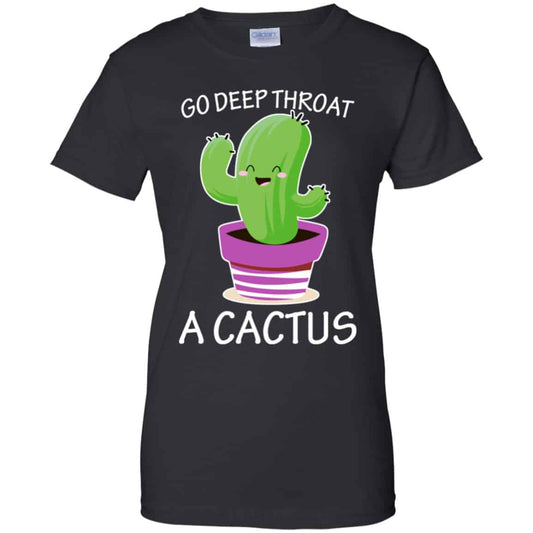 
	Go Deep Throat A Cactus Shirt, Hoodie, Tank