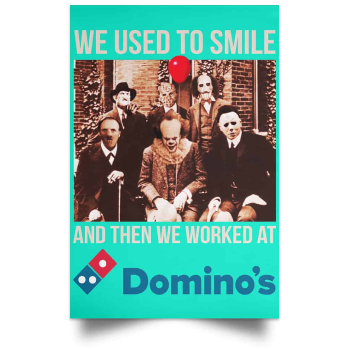 We Used To Smile And Then We Worked At Domino’s Pizza Posters