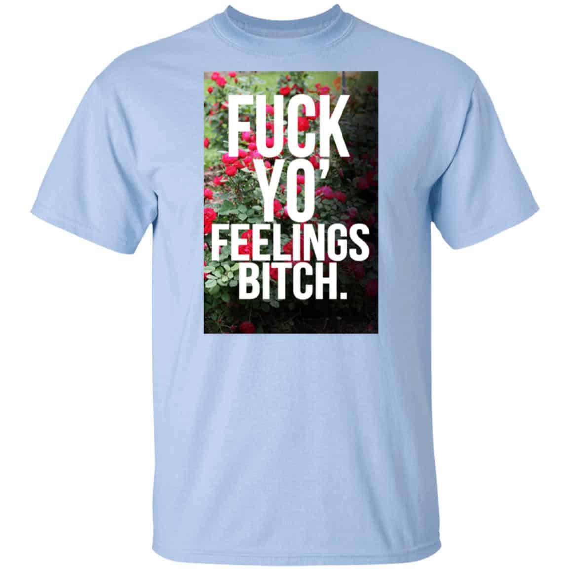 Fuck Yo’ Feelings Bitch Shirt, Hoodie, Tank