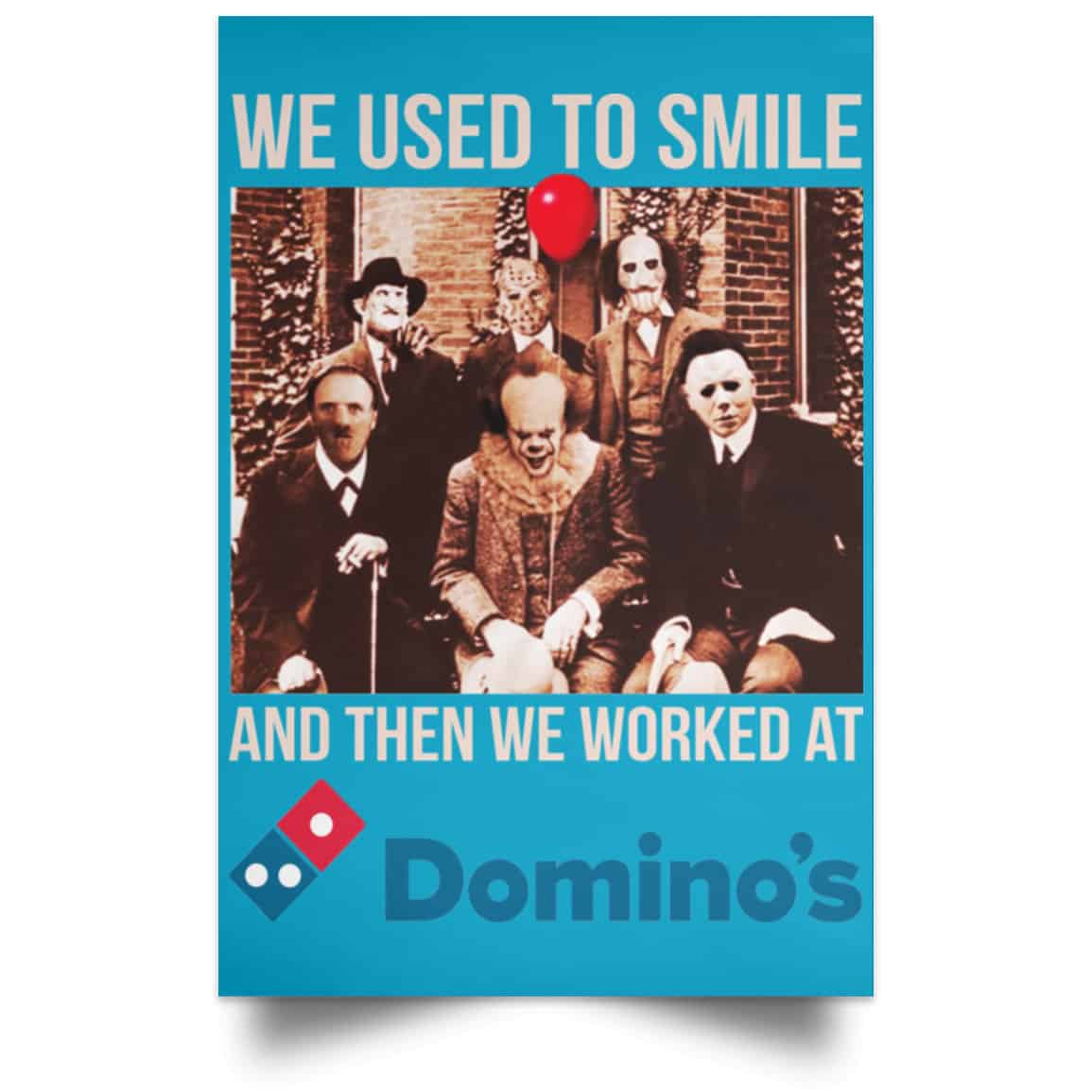 We Used To Smile And Then We Worked At Domino’s Pizza Posters