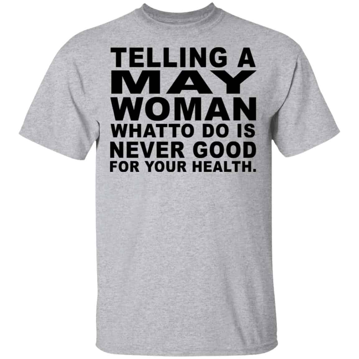 Telling A May Woman What To Do Is Never Good Shirt, Hoodie, Tank