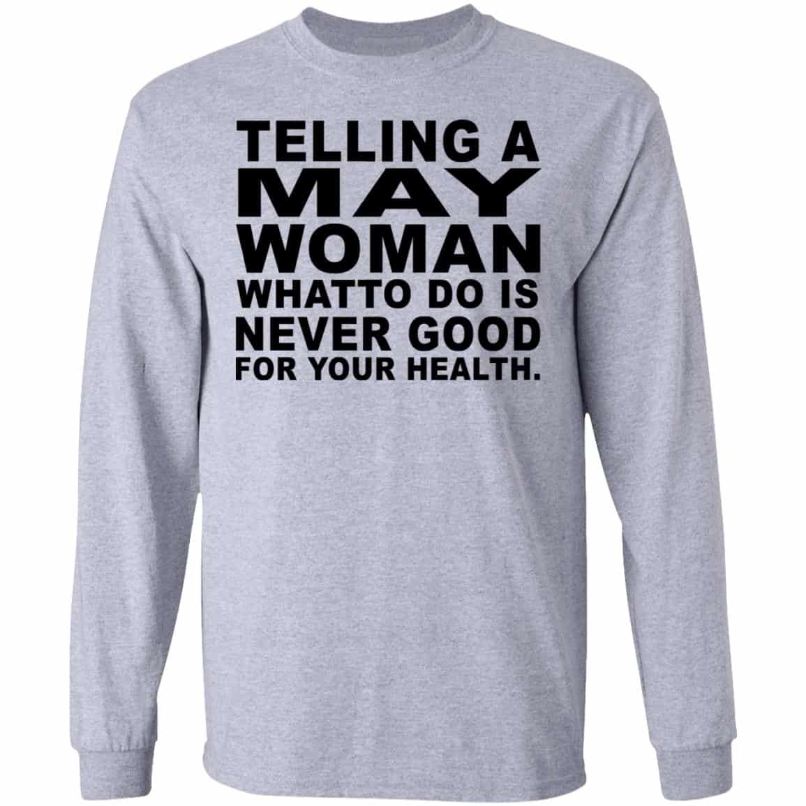 Telling A May Woman What To Do Is Never Good Shirt, Hoodie, Tank