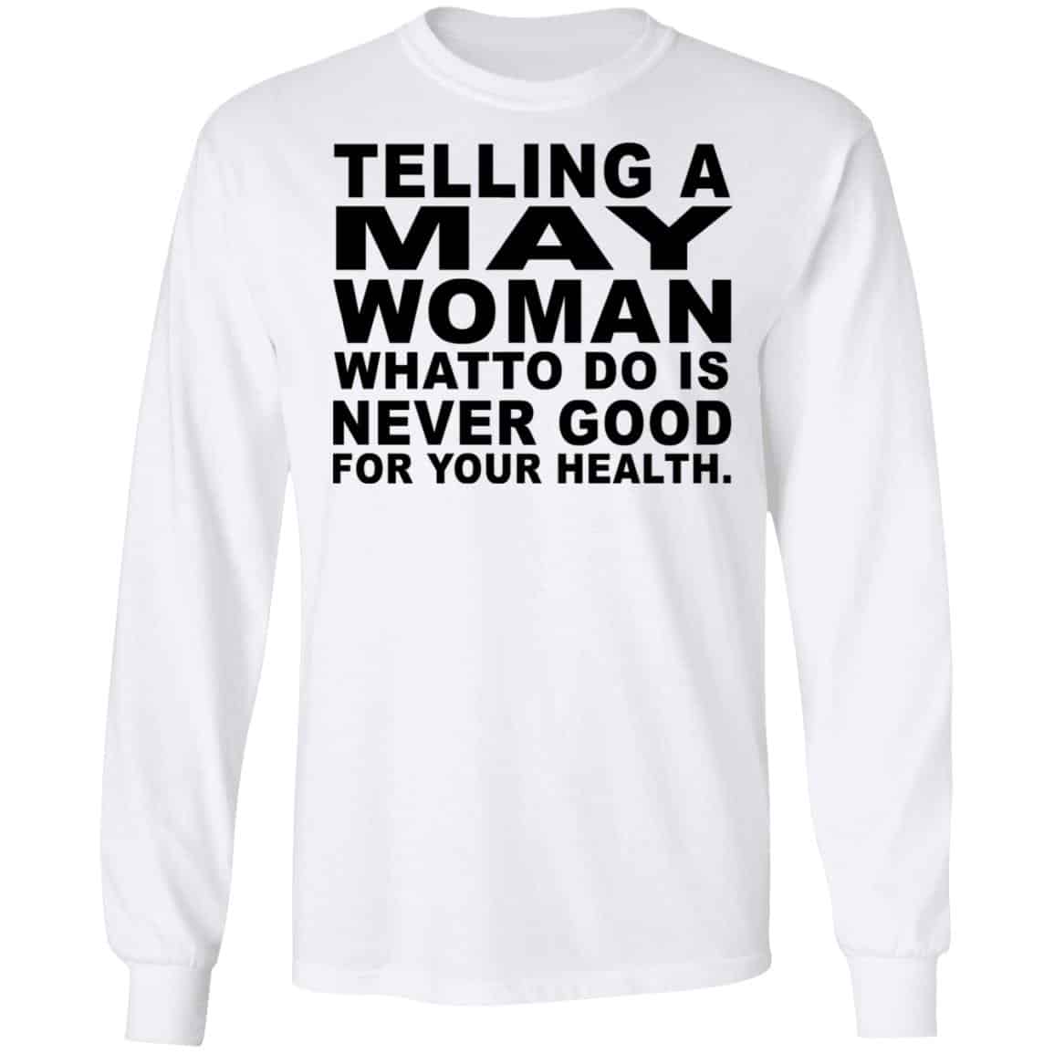 Telling A May Woman What To Do Is Never Good Shirt, Hoodie, Tank