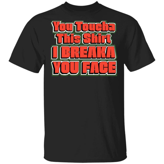 
	You Toucha This Shirt I Breaka You Face Shirt, Hoodie, Tank
