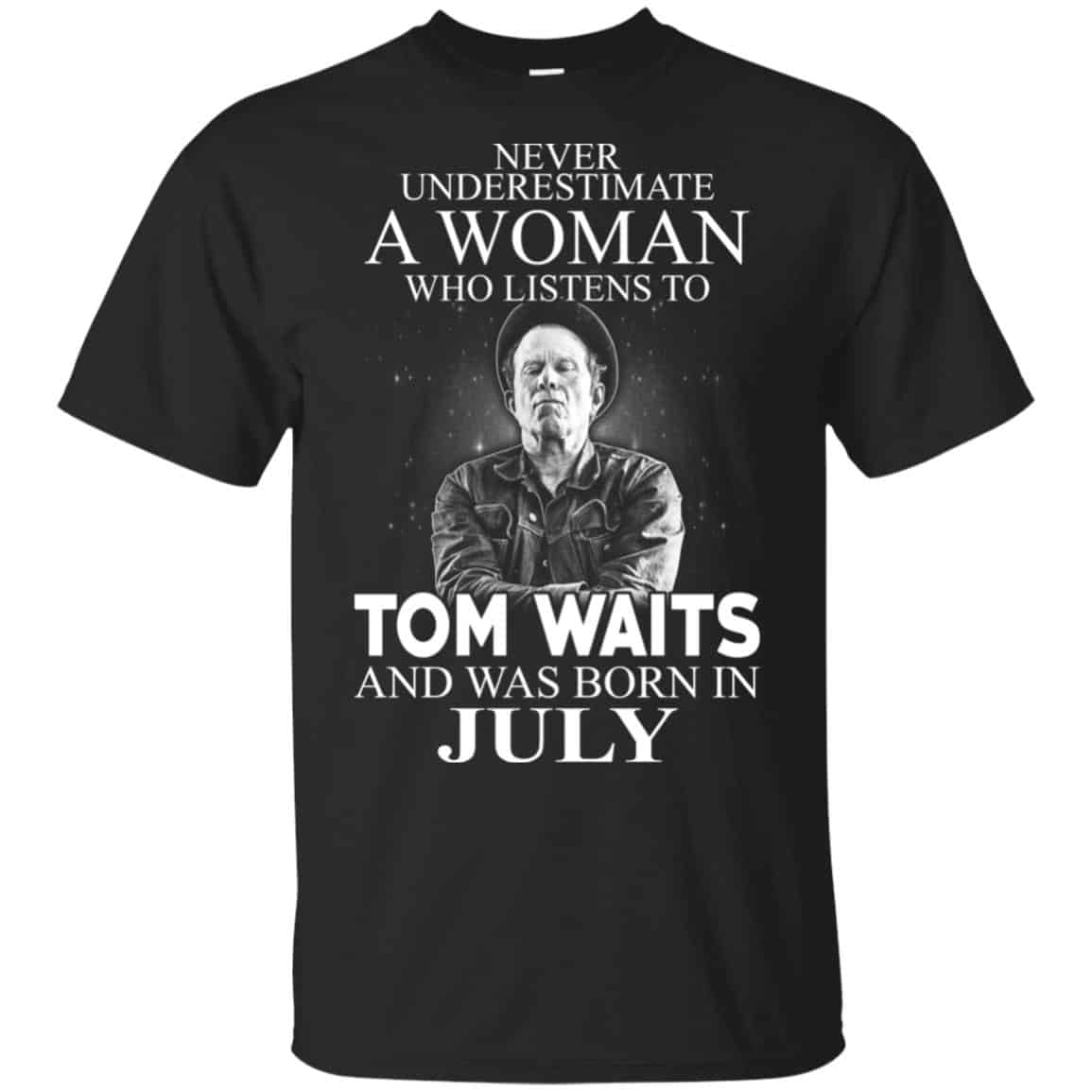 A Woman Who Listens To Tom Waits And Was Born In July T-Shirts, Hoodie, Tank