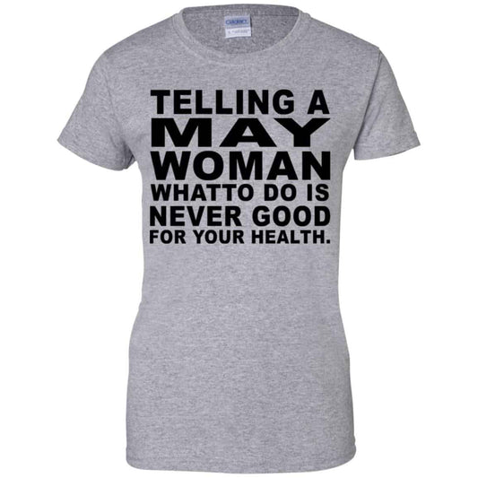 Telling A May Woman What To Do Is Never Good Shirt, Hoodie, Tank