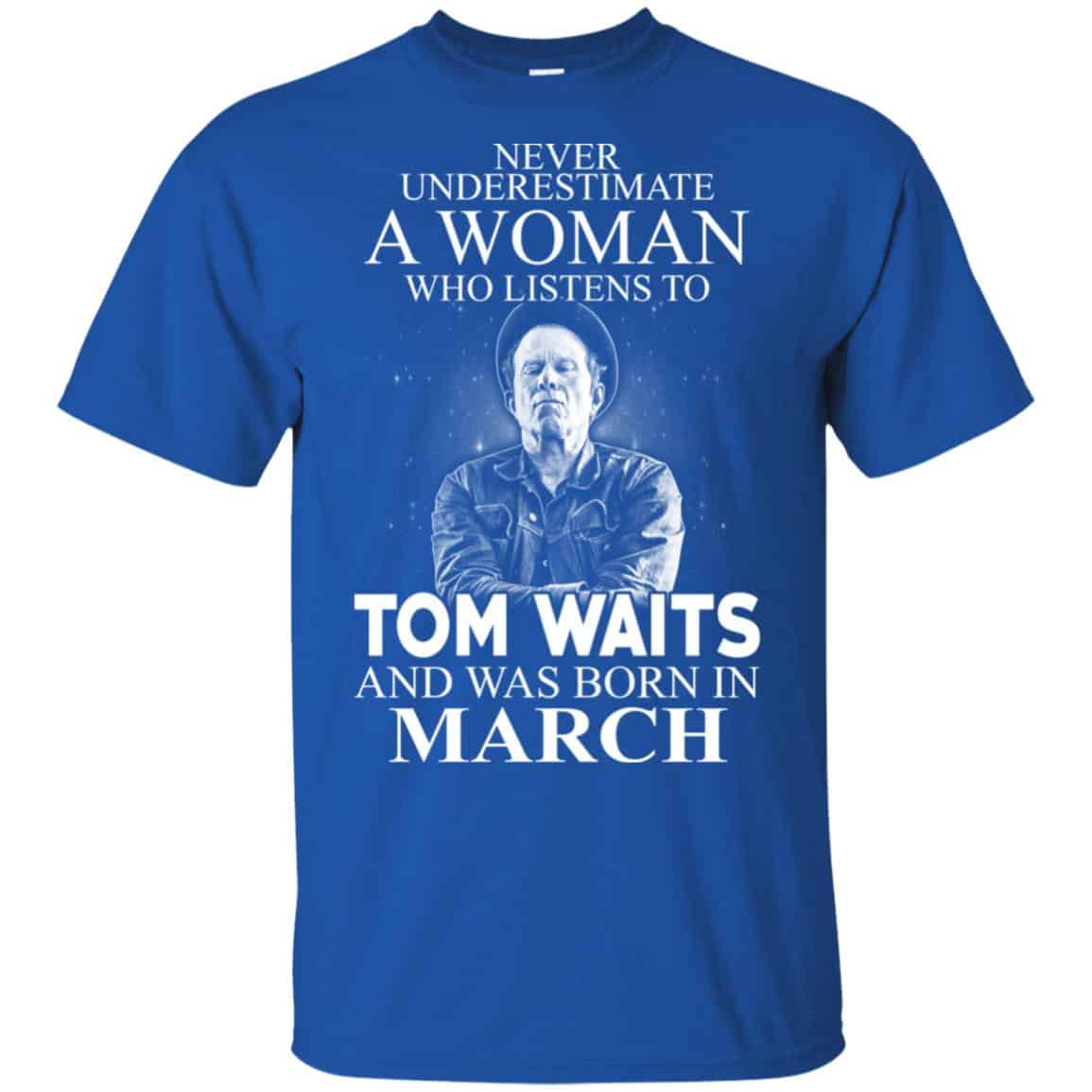 A Woman Who Listens To Tom Waits And Was Born In March T-Shirts, Hoodie, Tank