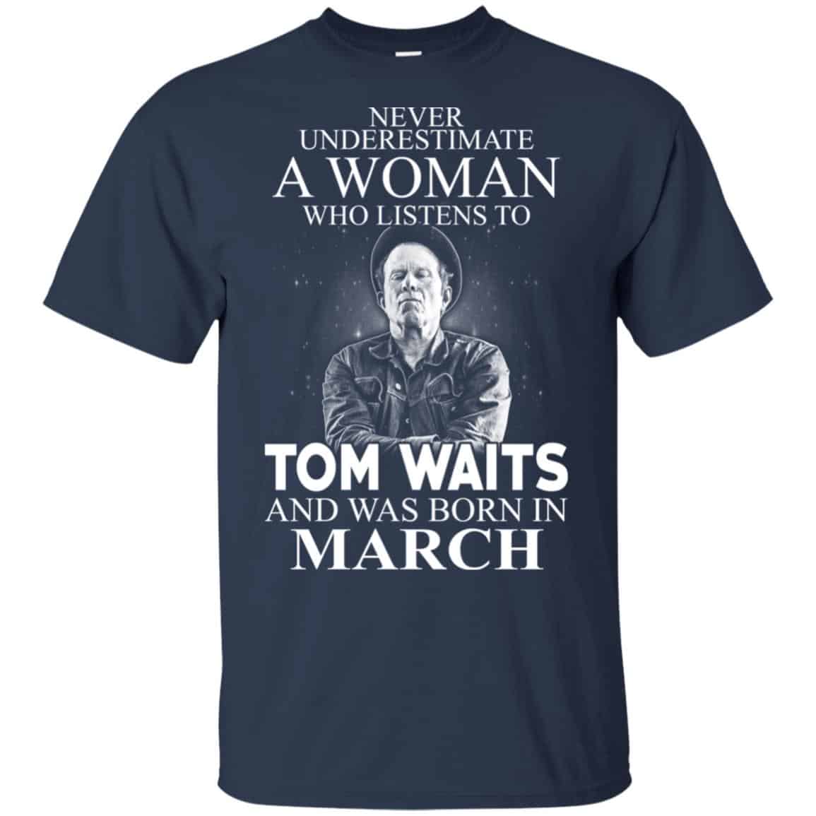 A Woman Who Listens To Tom Waits And Was Born In March T-Shirts, Hoodie, Tank