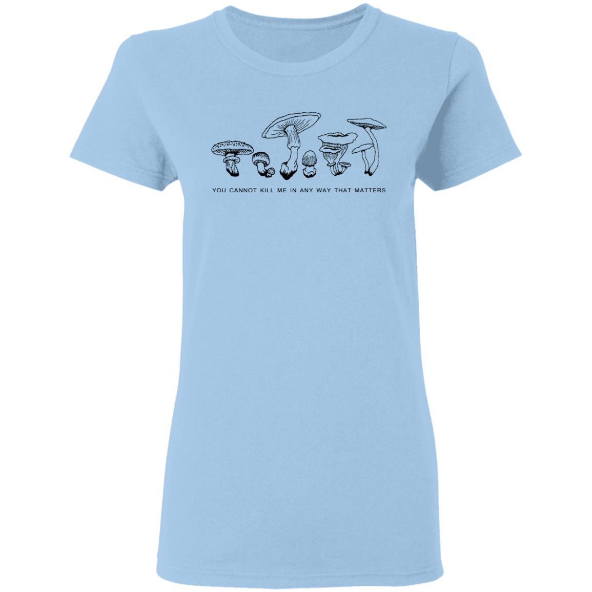 You Cannot Kill Me In Any Way That Matters Shirt, Hoodie, Tank