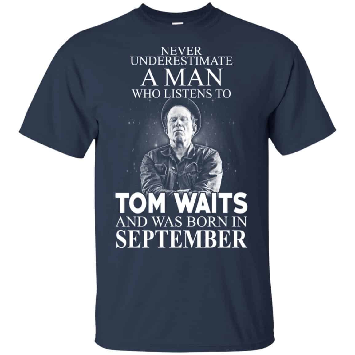 A Man Who Listens To Tom Waits And Was Born In September T-Shirts, Hoodie, Tank