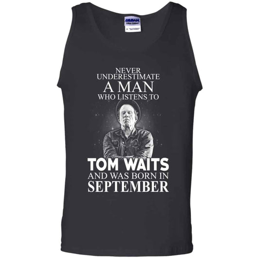 A Man Who Listens To Tom Waits And Was Born In September T-Shirts, Hoodie, Tank