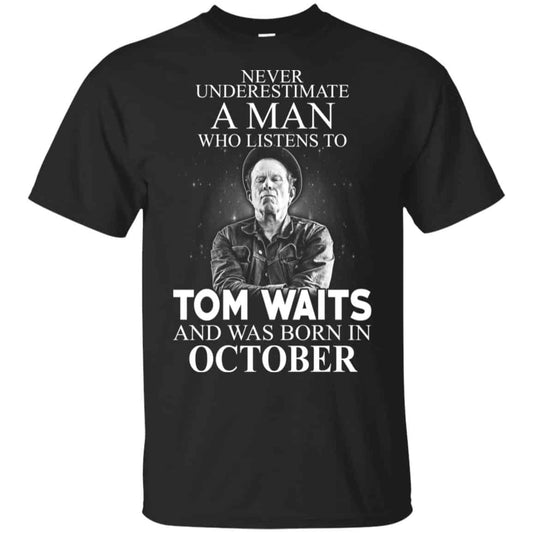 A Man Who Listens To Tom Waits And Was Born In October T-Shirts, Hoodie, Tank