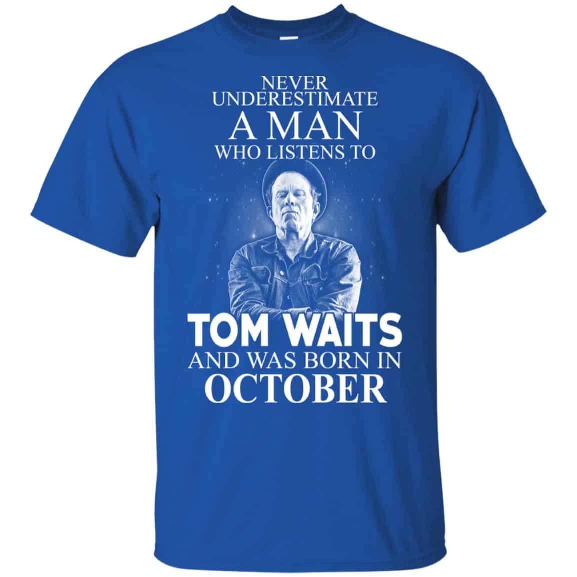 A Man Who Listens To Tom Waits And Was Born In October T-Shirts, Hoodie, Tank