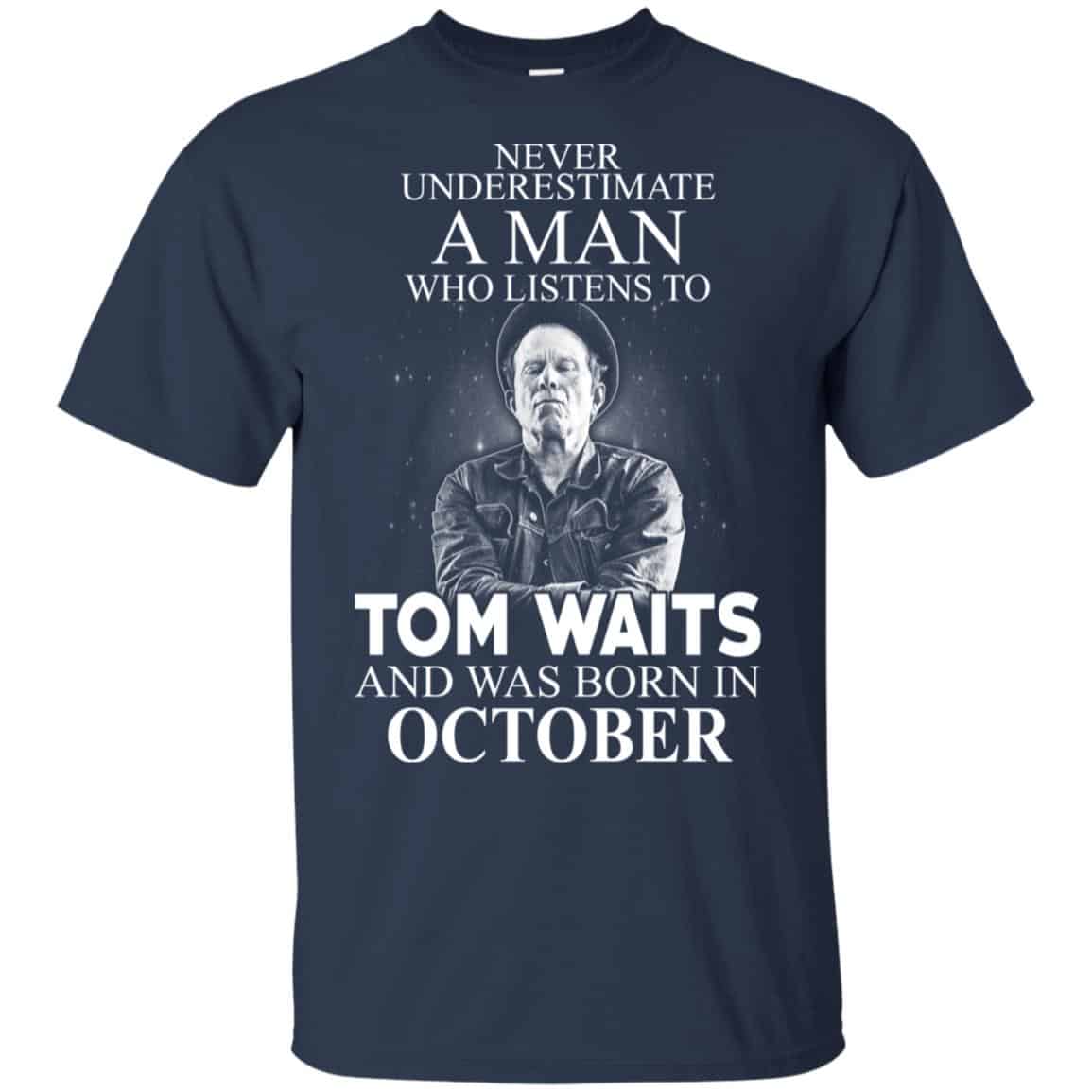 A Man Who Listens To Tom Waits And Was Born In October T-Shirts, Hoodie, Tank