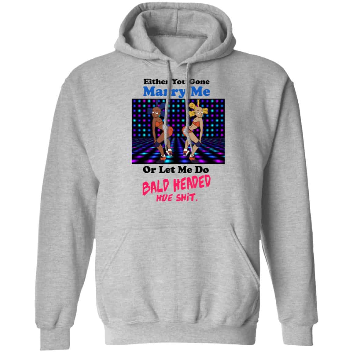 Either You Gone Marry Me Or Let Me Do Bald Headed Hoe Shirt, Hoodie, Tank