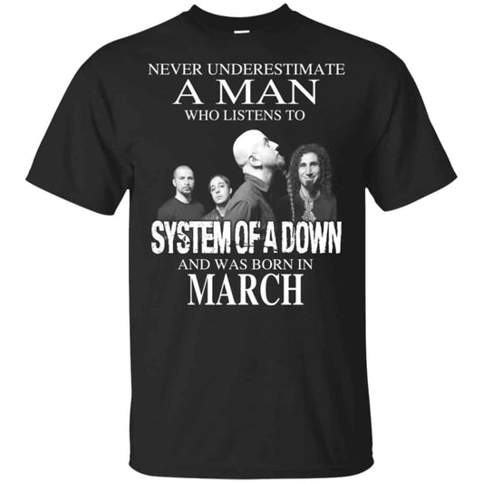 A Man Who Listens To System Of A Down And Was Born In March T-Shirts, Hoodie, Tank