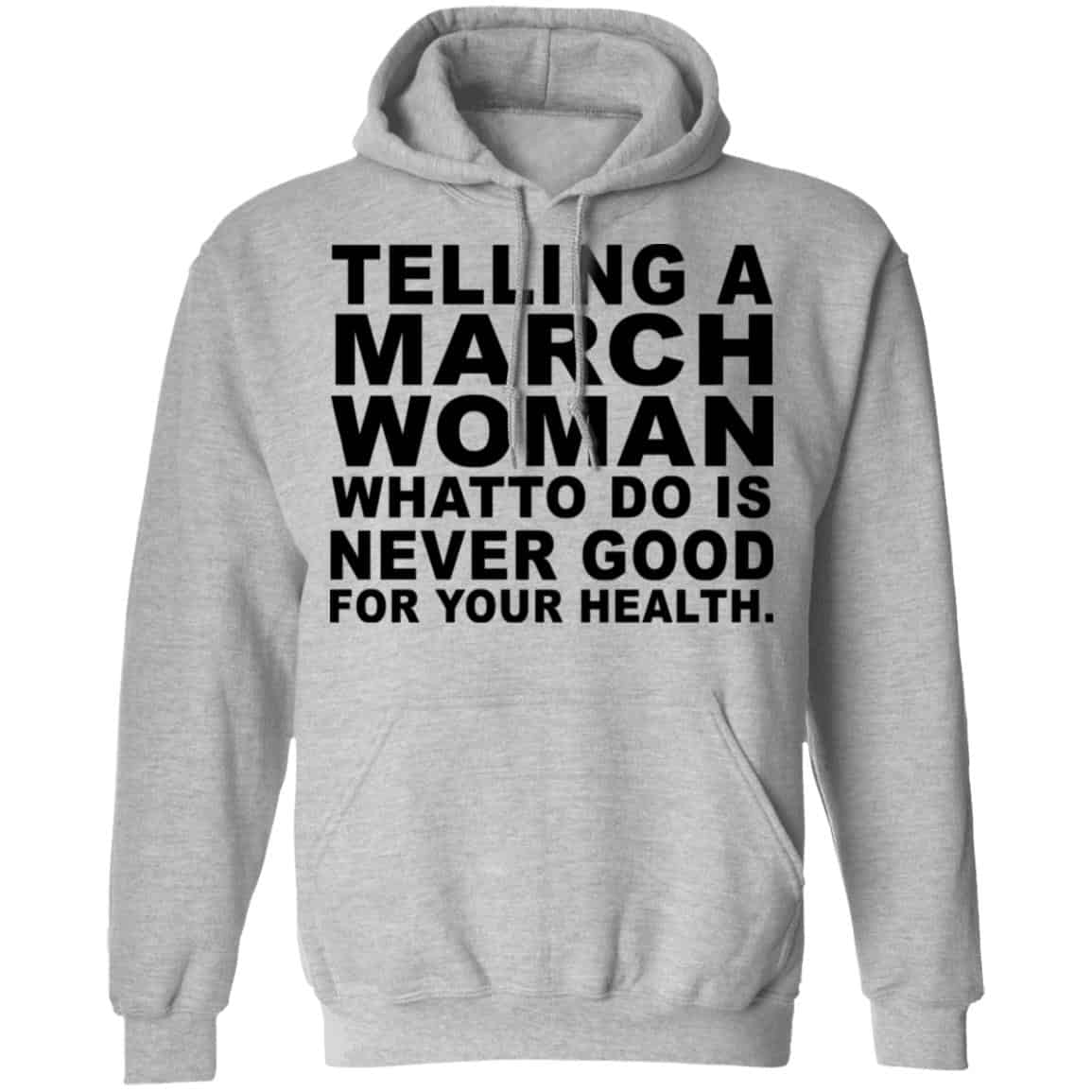 Telling A March Woman What To Do Is Never Good Shirt, Hoodie, Tank