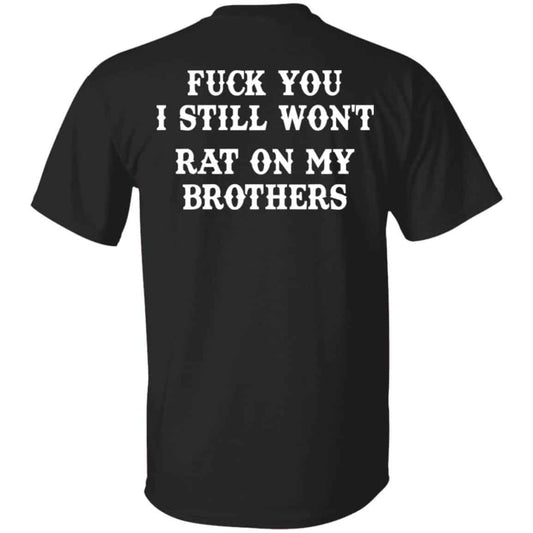 Fuck You I Still Won’t Rat On My Brothers Shirt, Hoodie, Tank