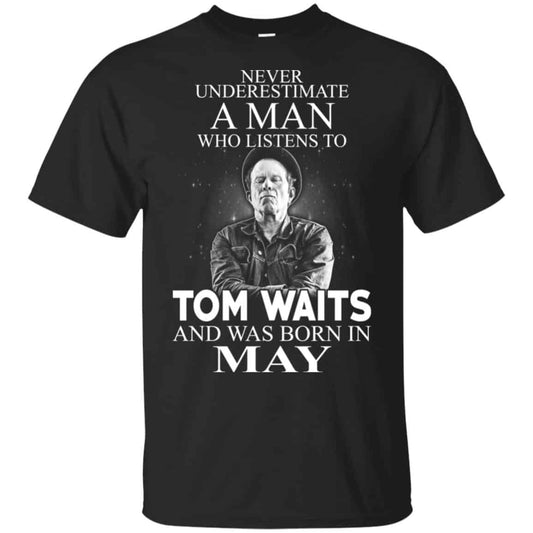 A Man Who Listens To Tom Waits And Was Born In May T-Shirts, Hoodie, Tank