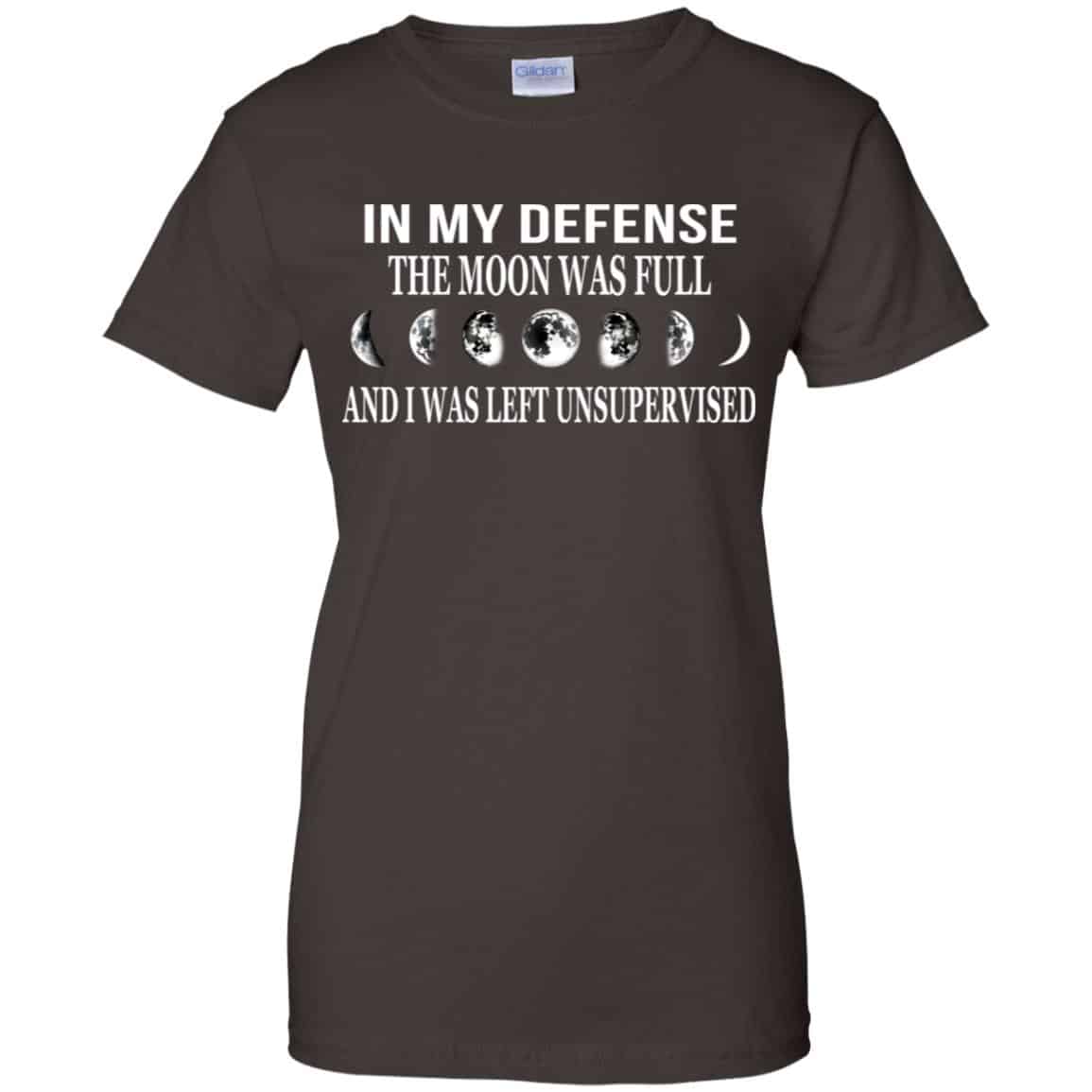 In My Defense The Moon Was Full And I Was Left Unsupervised Shirt, Hoodie, Tank