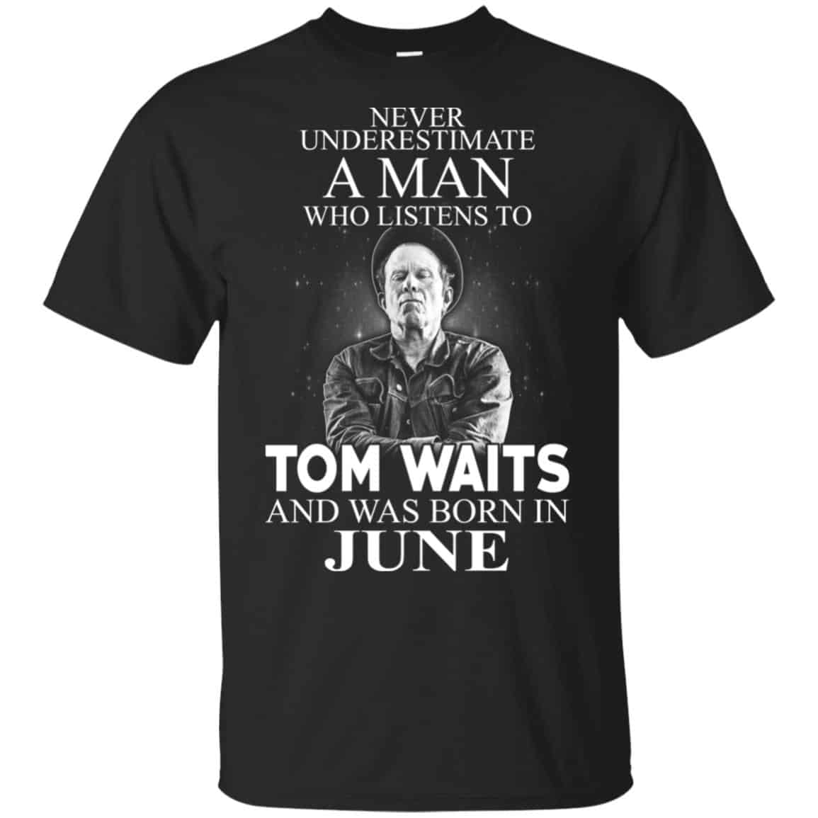 A Man Who Listens To Tom Waits And Was Born In June T-Shirts, Hoodie, Tank
