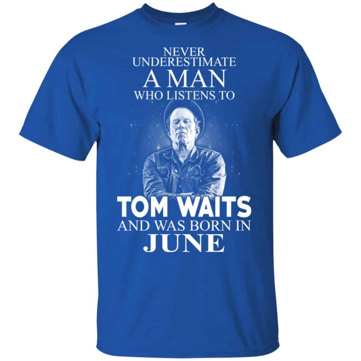 A Man Who Listens To Tom Waits And Was Born In June T-Shirts, Hoodie, Tank