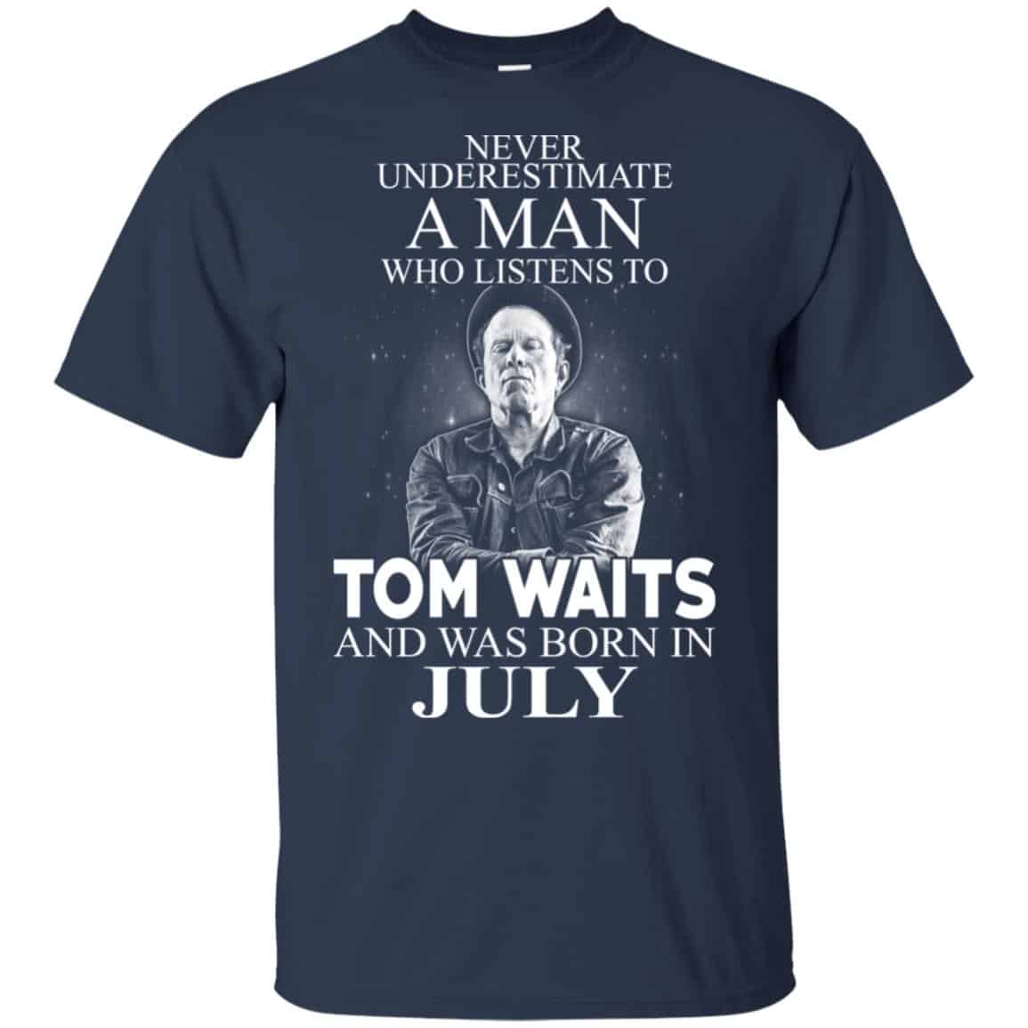 A Man Who Listens To Tom Waits And Was Born In July T-Shirts, Hoodie, Tank