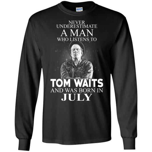 A Man Who Listens To Tom Waits And Was Born In July T-Shirts, Hoodie, Tank