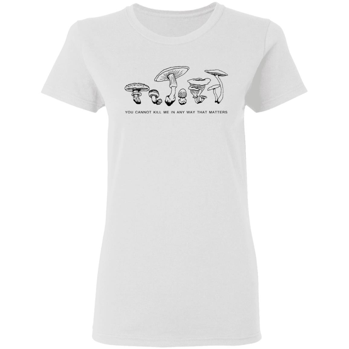 You Cannot Kill Me In Any Way That Matters Shirt, Hoodie, Tank