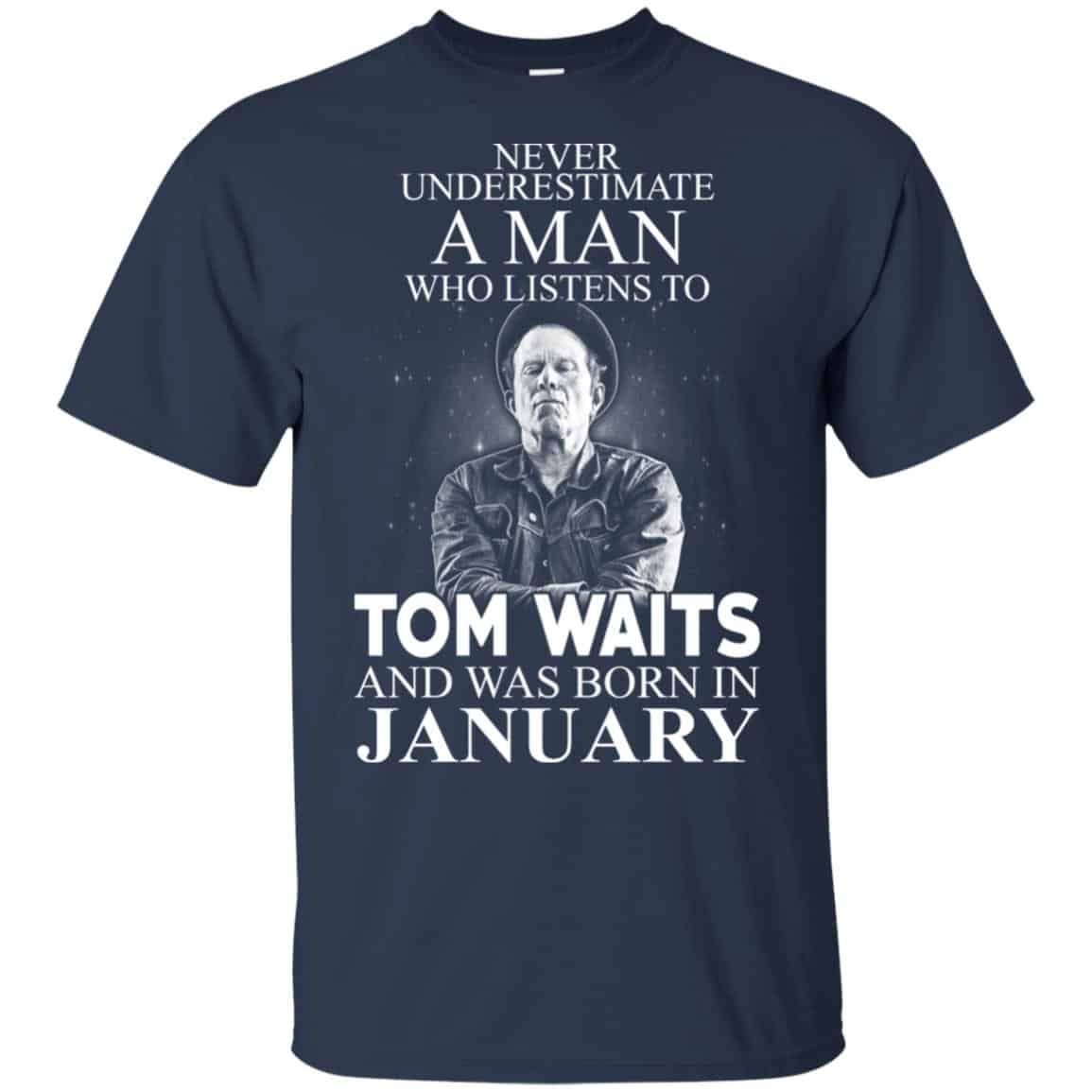 A Man Who Listens To Tom Waits And Was Born In January T-Shirts, Hoodie, Tank
