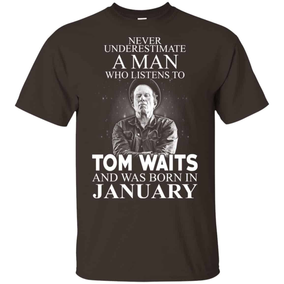 A Man Who Listens To Tom Waits And Was Born In January T-Shirts, Hoodie, Tank