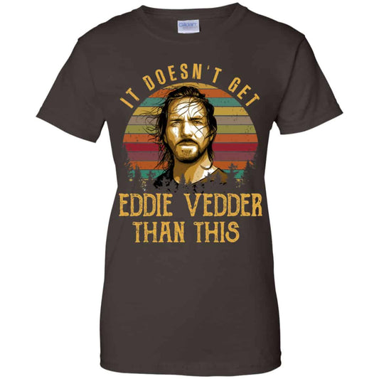 It Doesn’t Get Eddie Vedder Than This Shirt, Hoodie, Tank