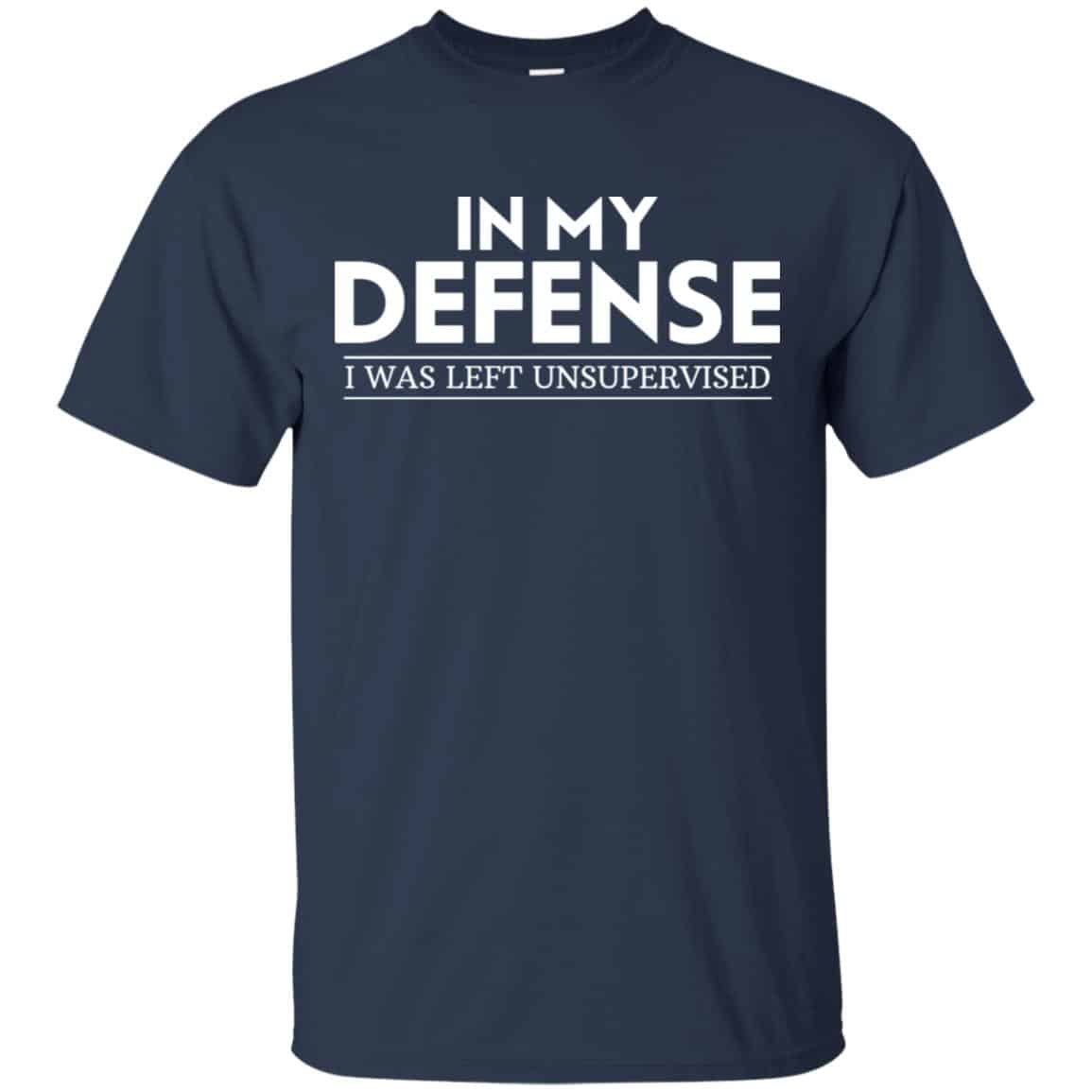 In My Defense I Was Left Unsupervised Shirt, Hoodie, Tank