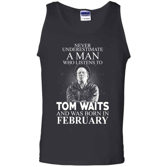 A Man Who Listens To Tom Waits And Was Born In February T-Shirts, Hoodie, Tank