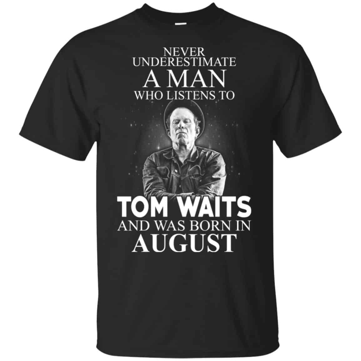 A Man Who Listens To Tom Waits And Was Born In August T-Shirts, Hoodie, Tank
