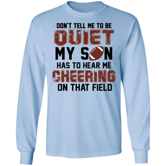 Don’t Tell Me To Be Ouiet My Son Has To Hear Me Cheering On That Field Shirt, Hoodie, Tank
