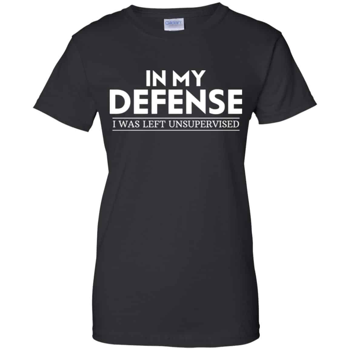 
	In My Defense I Was Left Unsupervised Shirt, Hoodie, Tank