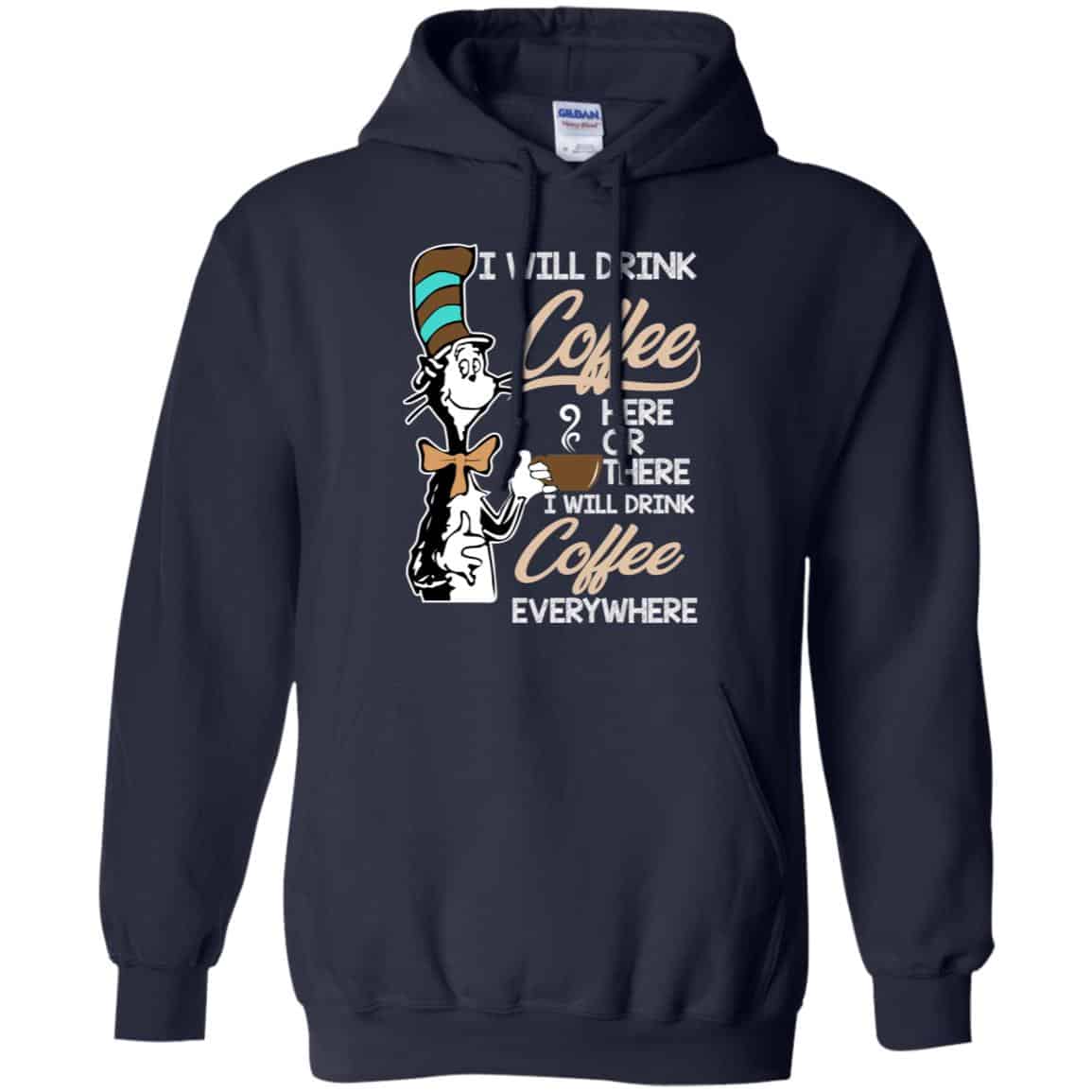 Dr Seuss: I Will Drink Coffee Here Or There I Will Drink Coffee Everywhere T-Shirts, Hoodie, Tank