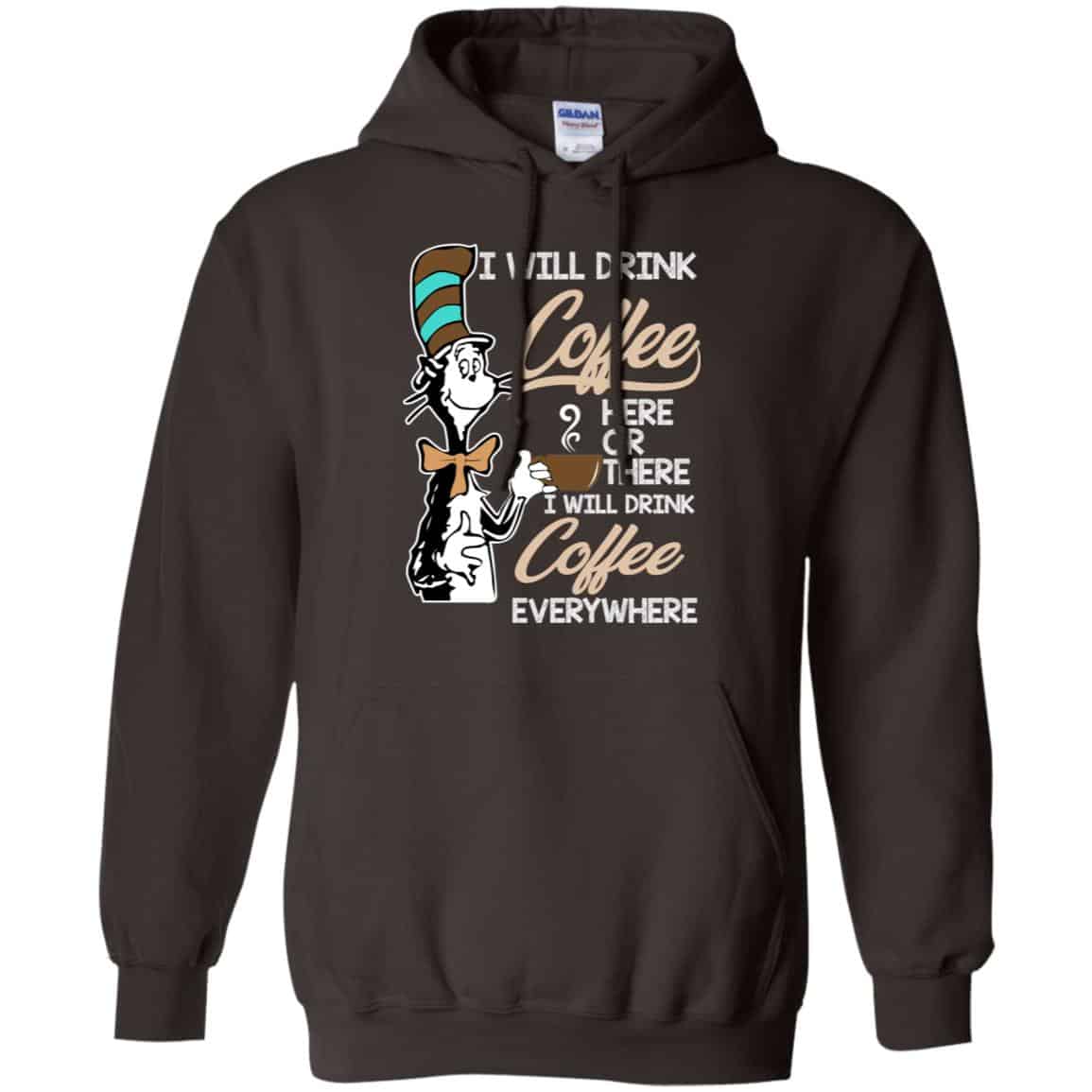 Dr Seuss: I Will Drink Coffee Here Or There I Will Drink Coffee Everywhere T-Shirts, Hoodie, Tank