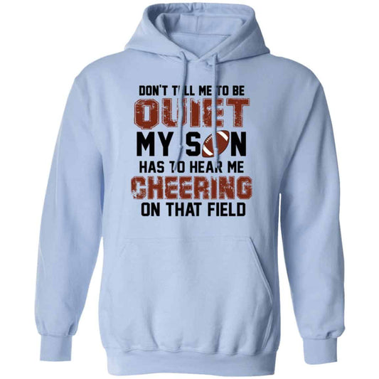 
	Don’t Tell Me To Be Ouiet My Son Has To Hear Me Cheering On That Field Shirt, Hoodie, Tank
