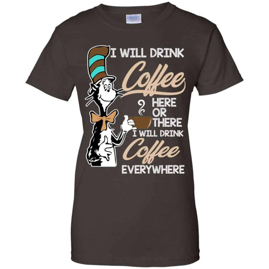 Dr Seuss: I Will Drink Coffee Here Or There I Will Drink Coffee Everywhere T-Shirts, Hoodie, Tank